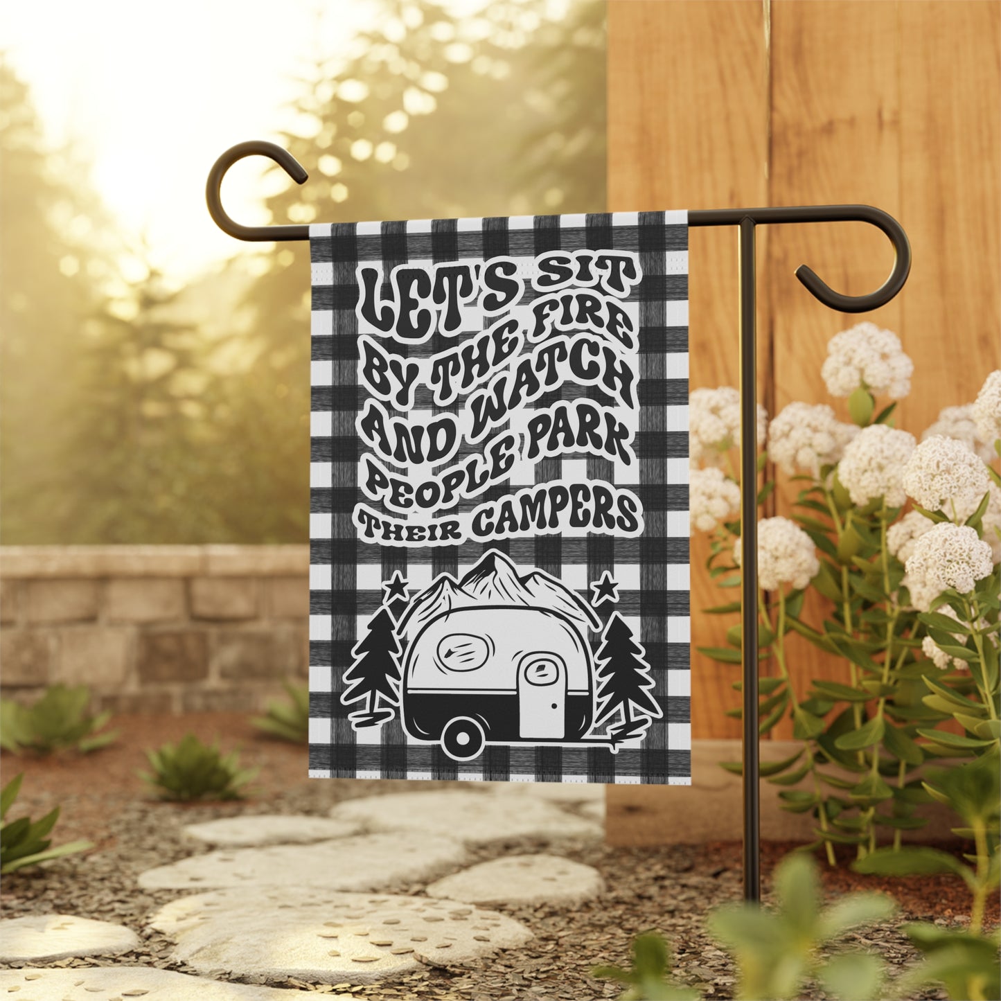 Lets Sit By The Fire And Watch People Park Their Campers Camping Garden Flag