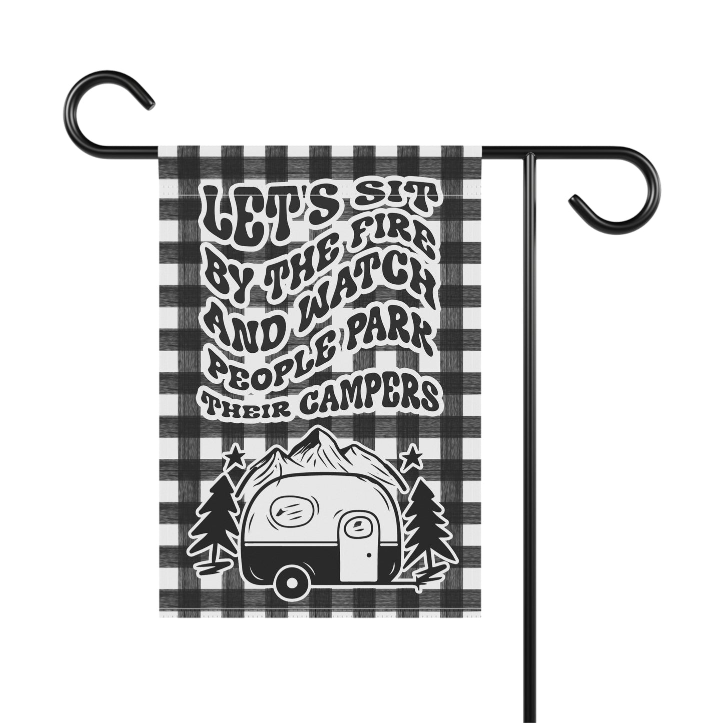Lets Sit By The Fire And Watch People Park Their Campers Camping Garden Flag