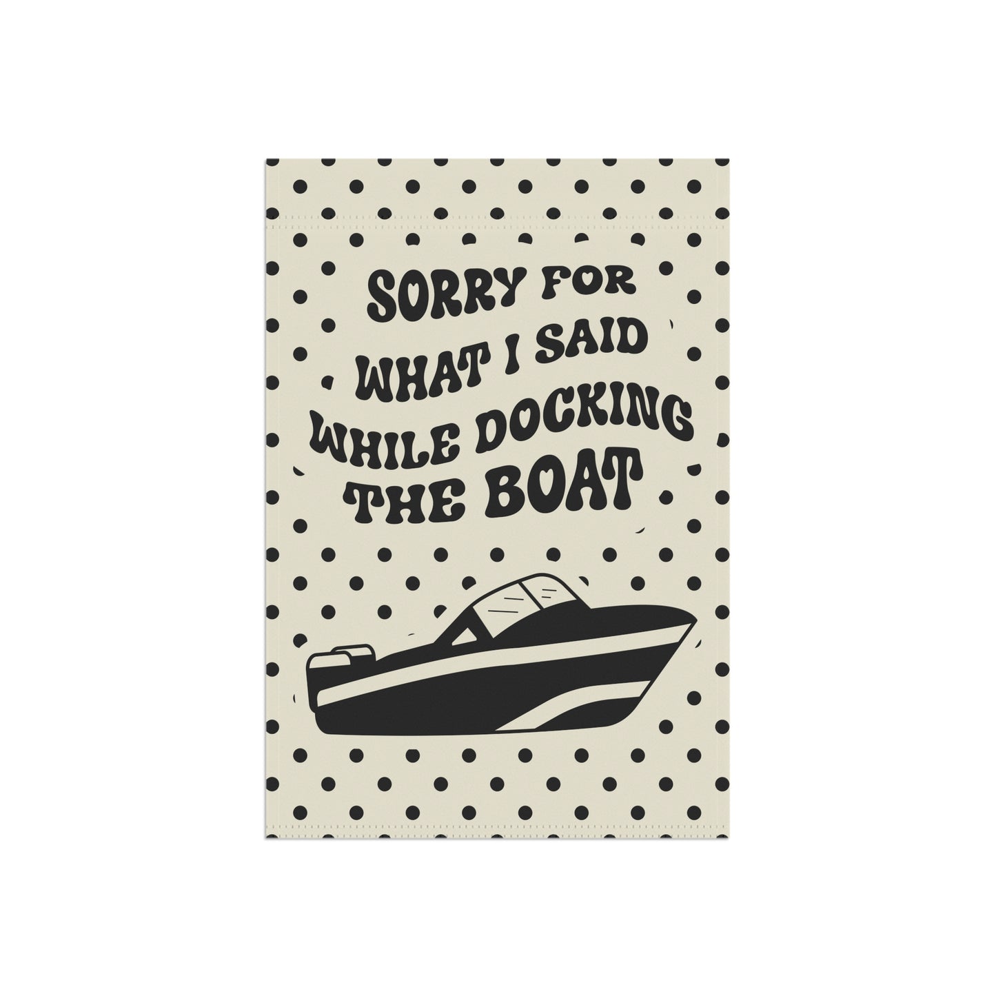 Boat Garden Flag, Lake House Decor, Sorry For What I Said While Docking the Boat, Summer Garden Flag, Gift for Boaters, Funny Boat Gift