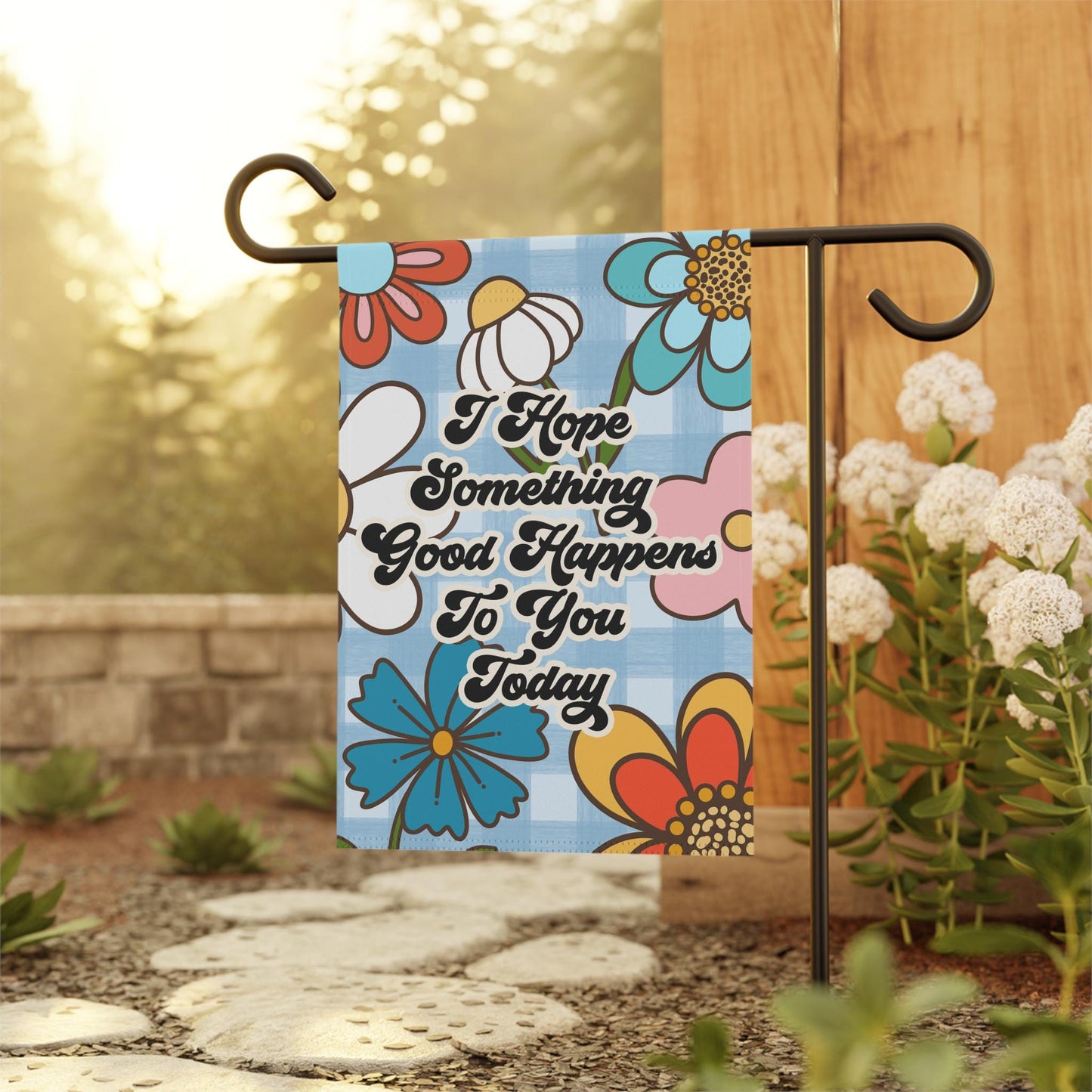 I Hope Something Good Happens To You Today Garden and House Flag