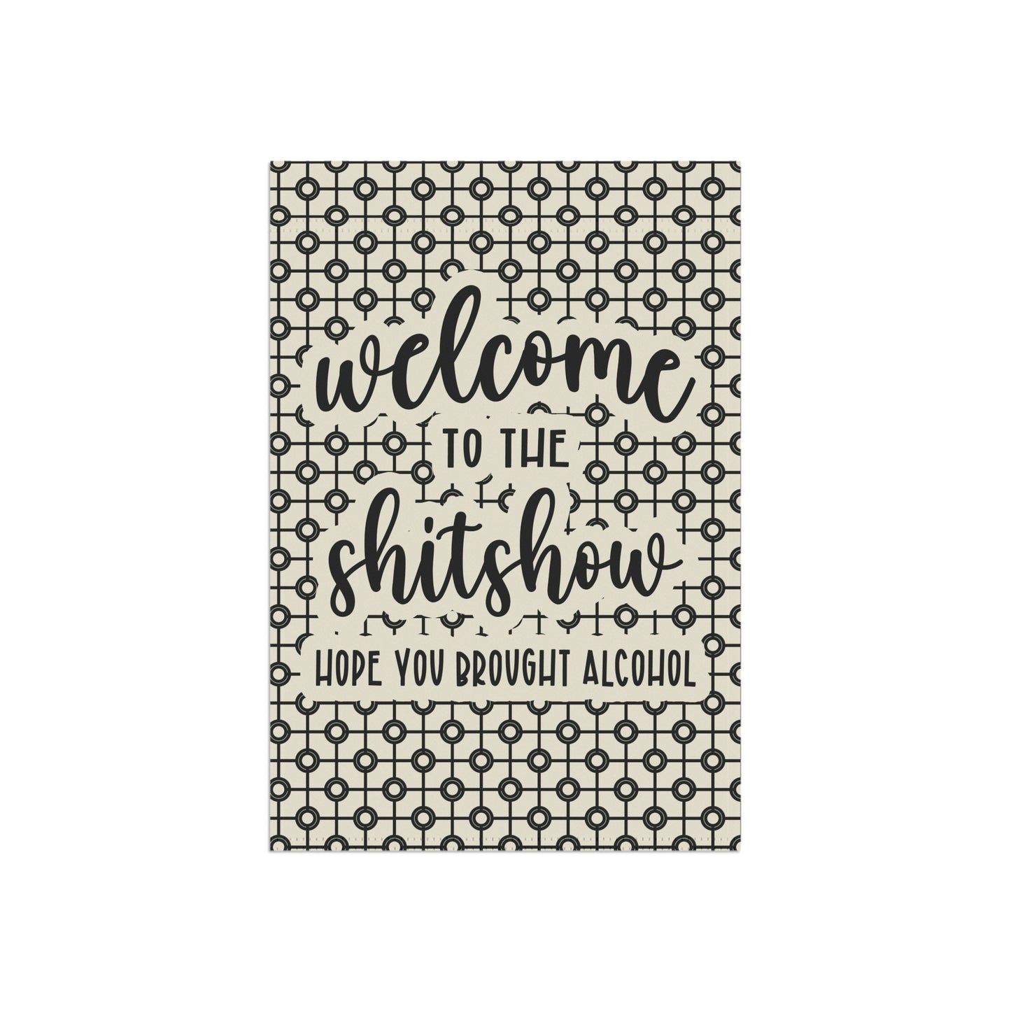Welcome To The Shit Show Garden Flag