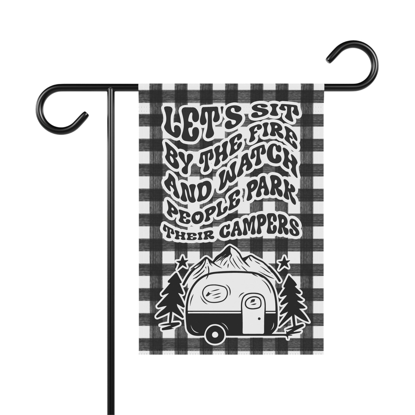 Lets Sit By The Fire And Watch People Park Their Campers Camping Garden Flag