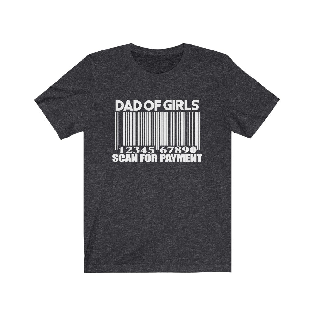 Dad of Girls Scan for Payment T-Shirt, Fathers Day Shirt, Funny Fathers Day Shirt, Girl Dad T-Shirt T-Shirt