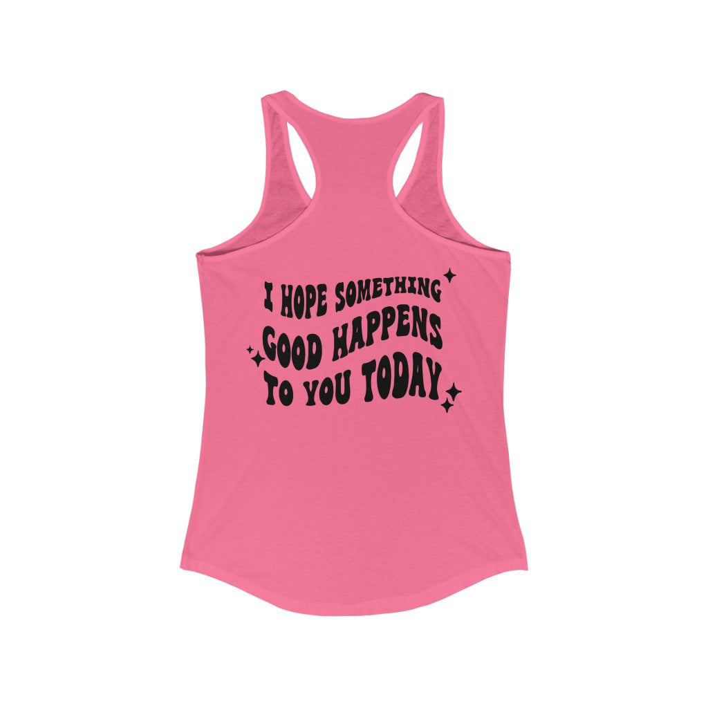 I Hope Something Good Happens To You Today Tank Top Tank Top