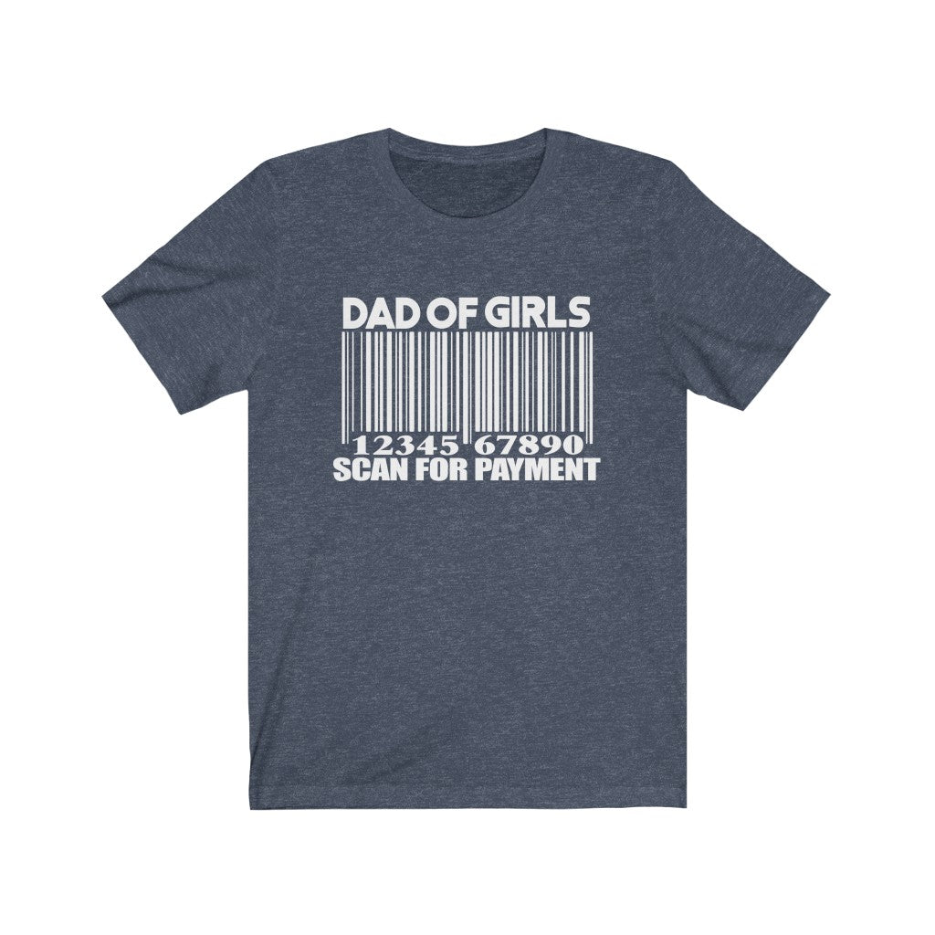 Dad of Girls Scan for Payment T-Shirt, Fathers Day Shirt, Funny Fathers Day Shirt, Girl Dad T-Shirt T-Shirt