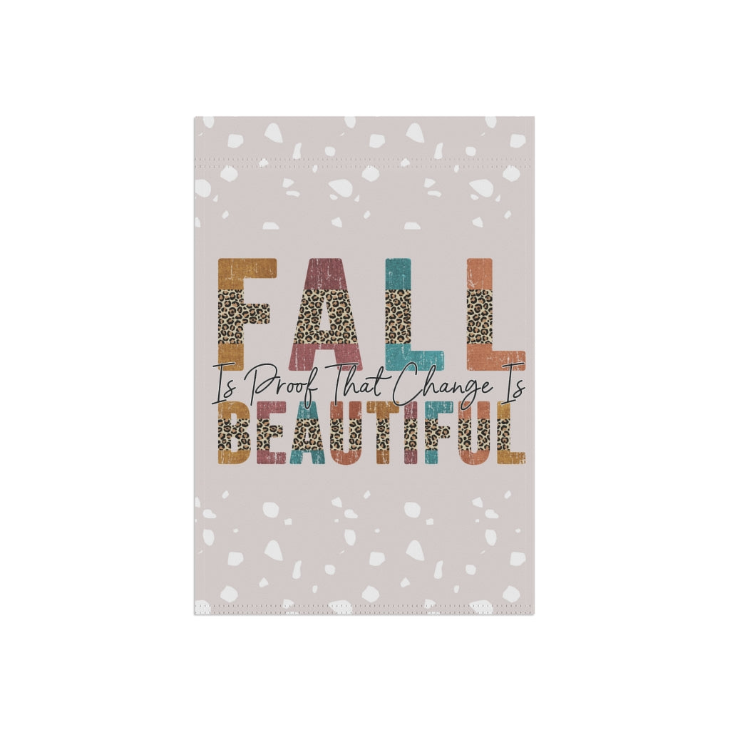 Fall Is Proof That Change Is Beautiful Garden Flag Home Decor