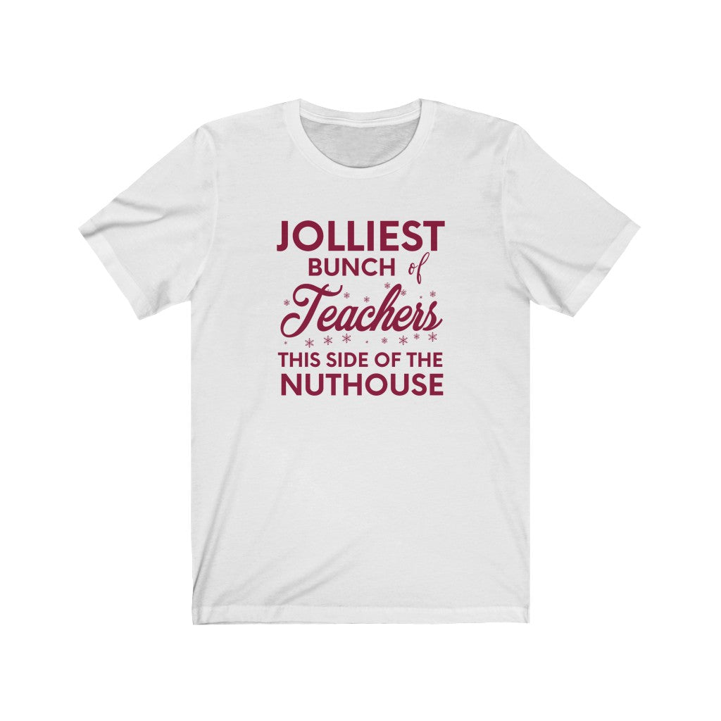 Jolliest Bunch of Teachers This Side of the Nuthouse Shirt, Teacher Christmas Tshirt, Funny Teacher Christmas Gift, Matching Teacher Shirts T-Shirt