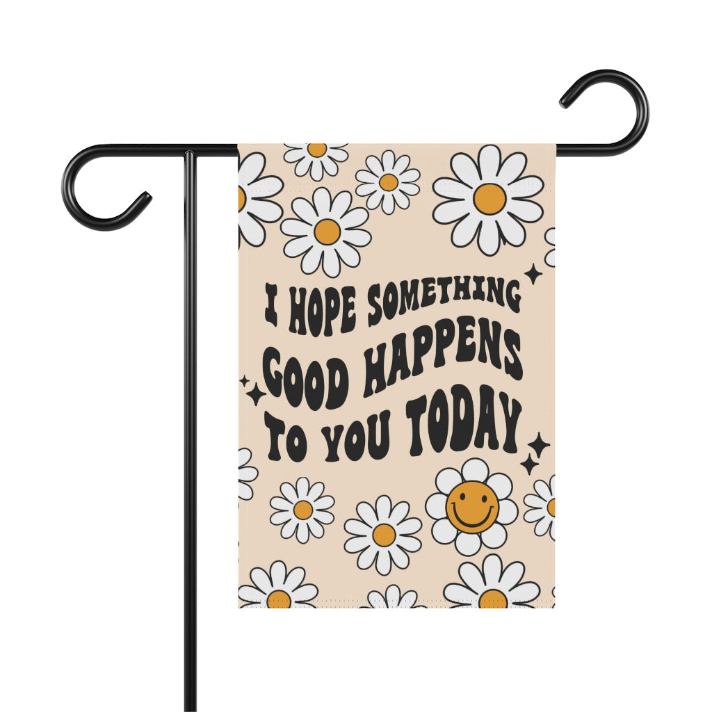 I Hope Something Good Happens For You Today Garden Flag - Premium Home Decor - Just $18.99! Shop now at Nine Thirty Nine Design