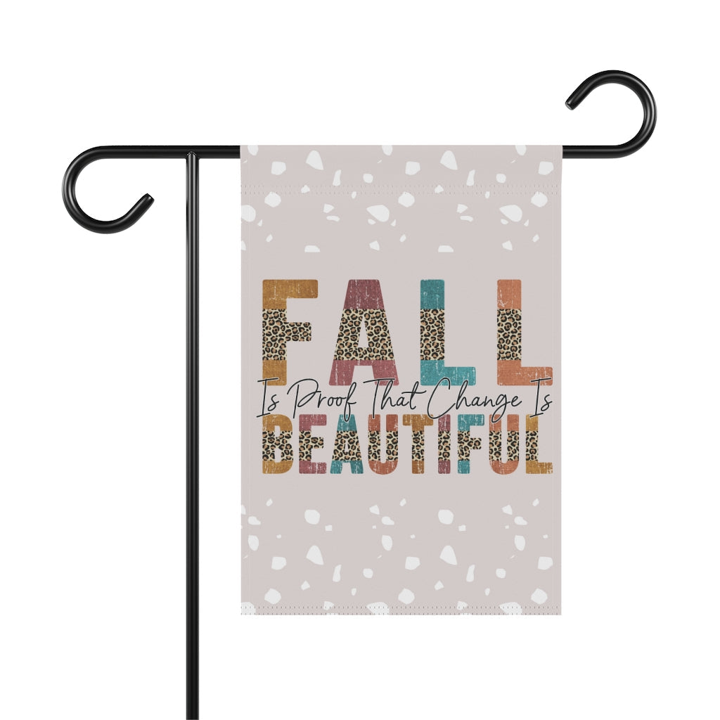Fall Is Proof That Change Is Beautiful Garden Flag Home Decor
