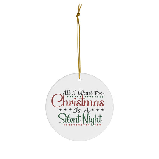 All I Want For Christmas is a Silent Night - Round Ceramic Ornaments - Premium Home Decor - Just $18.50! Shop now at Nine Thirty Nine Design