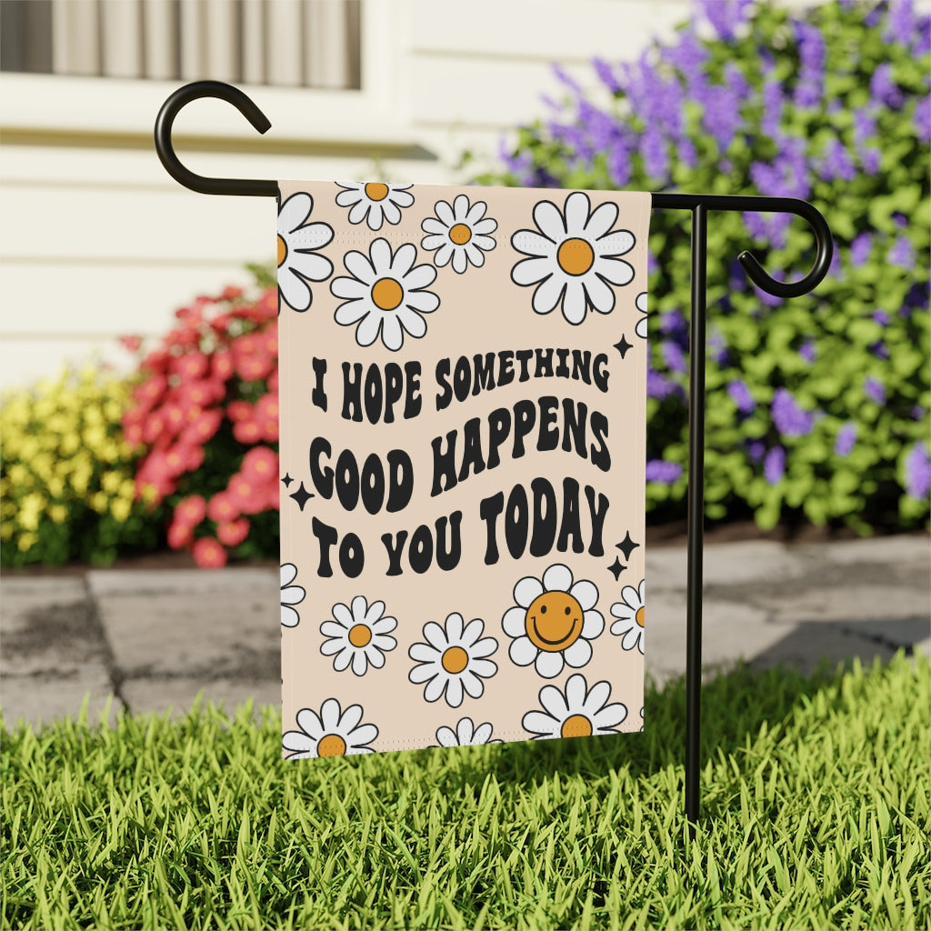 I Hope Something Good Happens For You Today Garden Flag - Premium Home Decor - Just $18.99! Shop now at Nine Thirty Nine Design