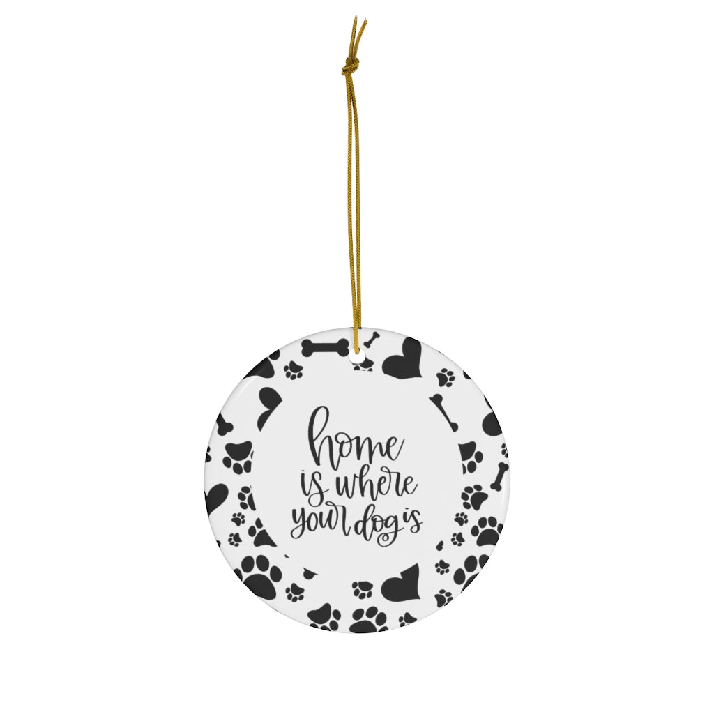 Home Is Where Your Dog Is - Round Ceramic Ornaments Home Decor
