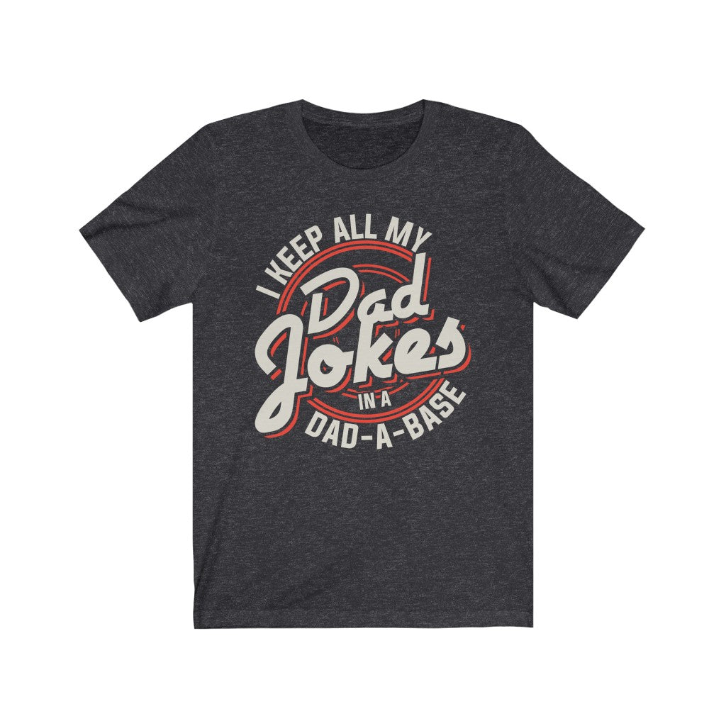 I Keep All My Dad Jokes In A Dad A Base T-Shirt T-Shirt