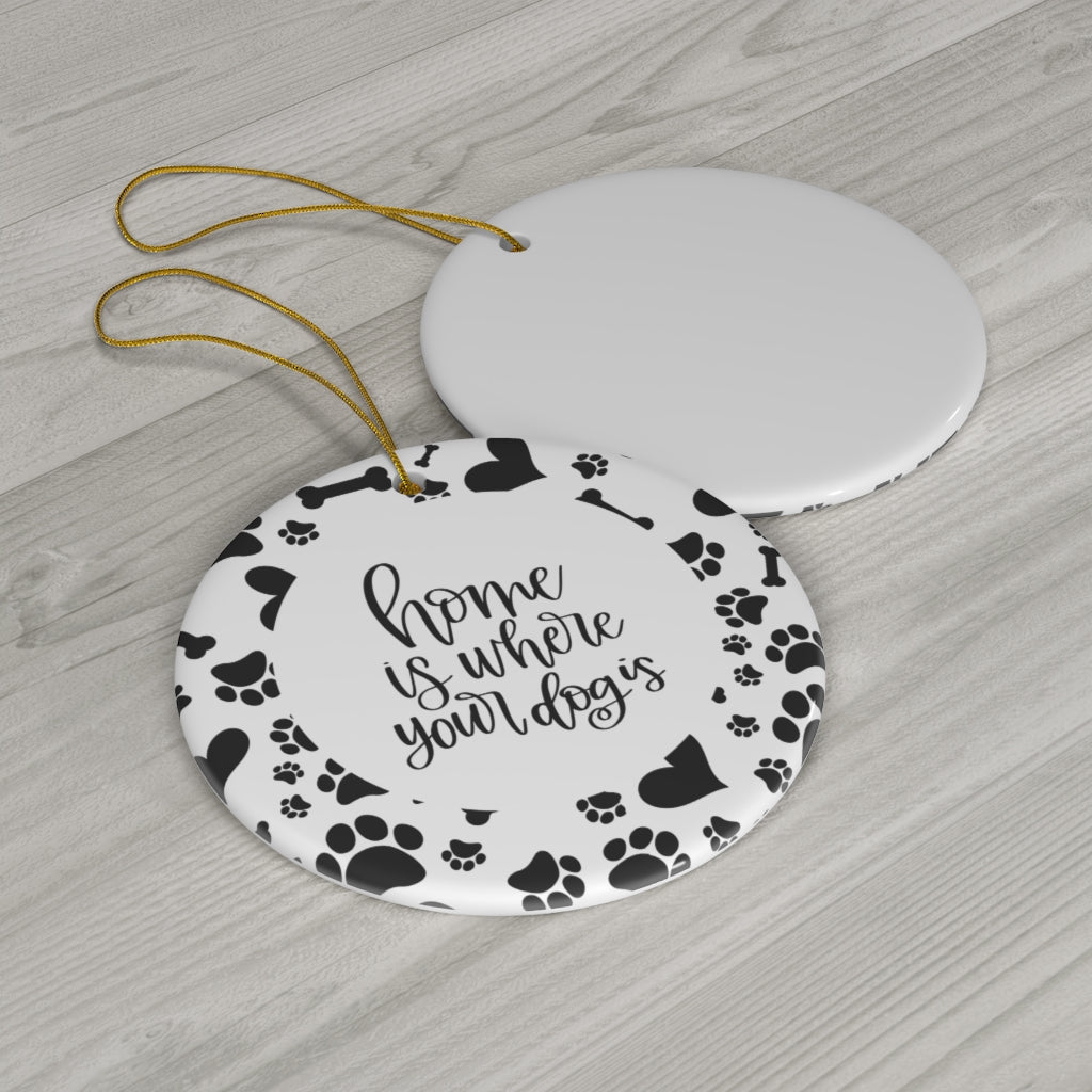 Home Is Where Your Dog Is - Round Ceramic Ornaments Home Decor