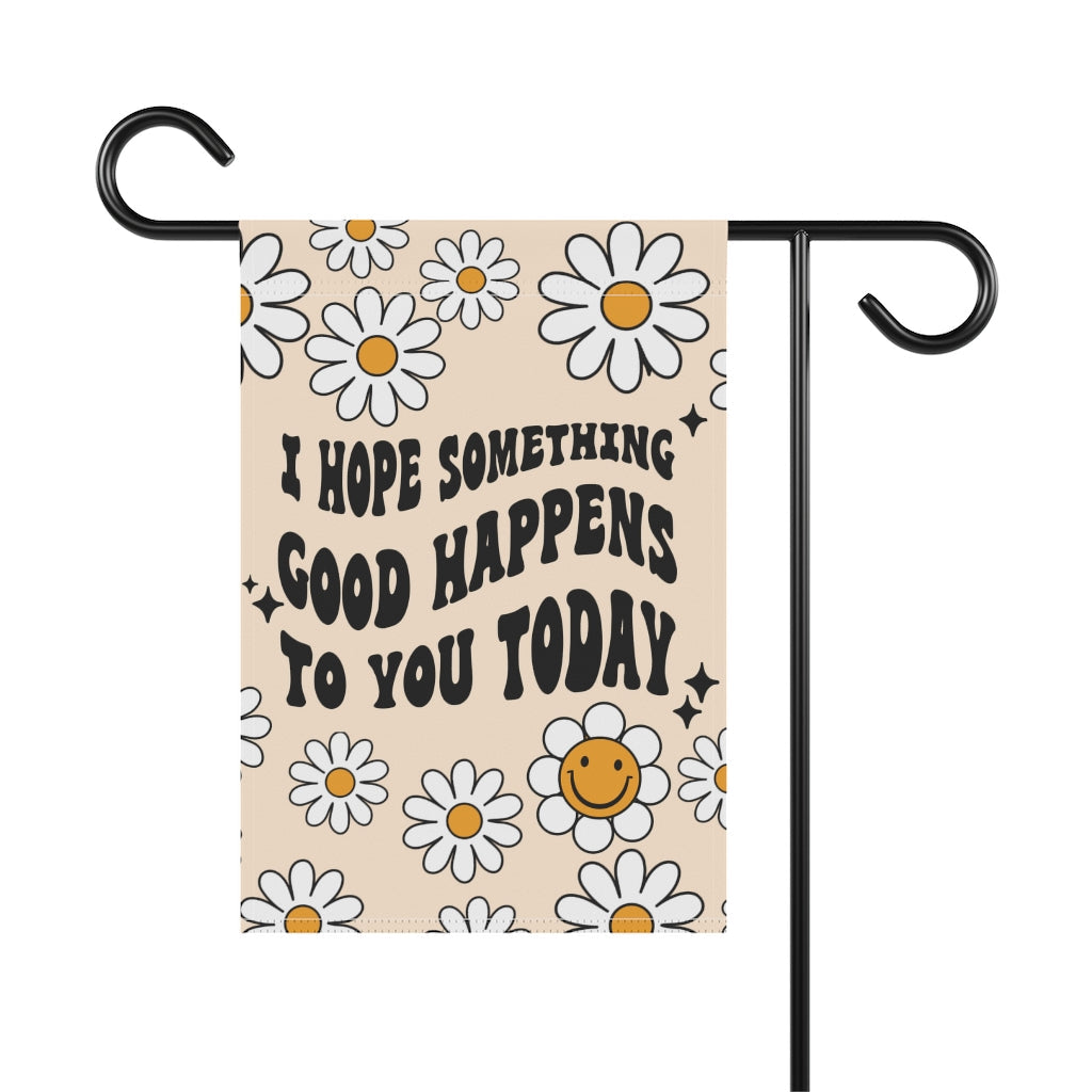 I Hope Something Good Happens For You Today Garden Flag - Premium Home Decor - Just $18.99! Shop now at Nine Thirty Nine Design