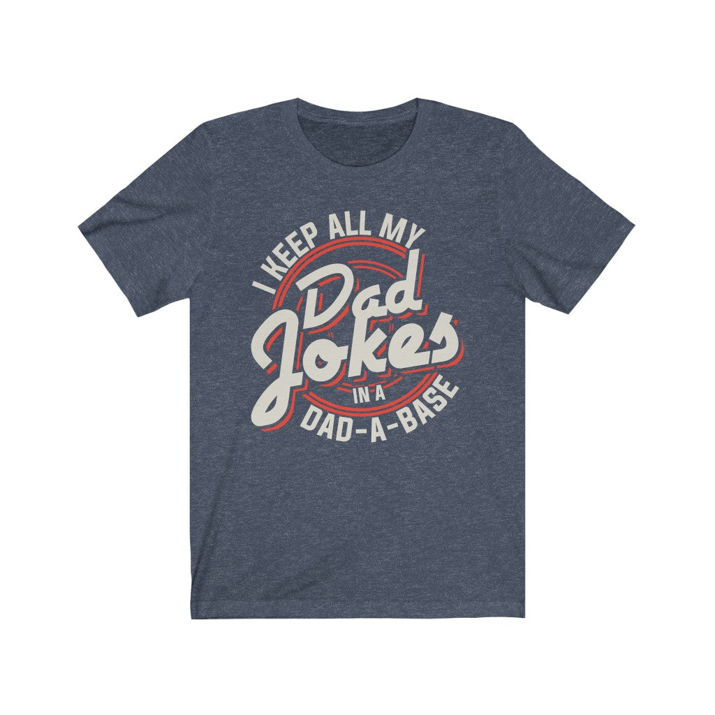 I Keep All My Dad Jokes In A Dad A Base T-Shirt T-Shirt