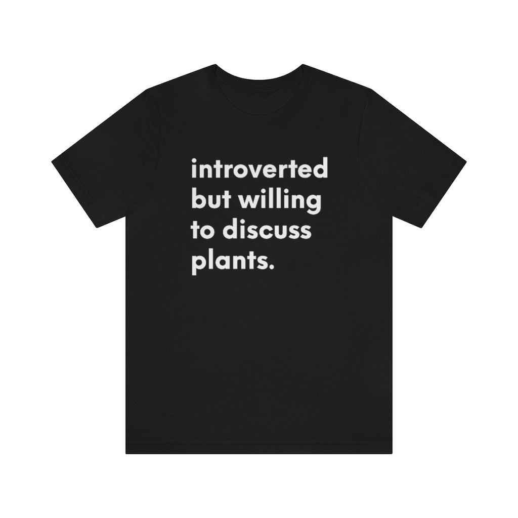 Introverted But Willing to Discuss Plants Tshirt T-Shirt