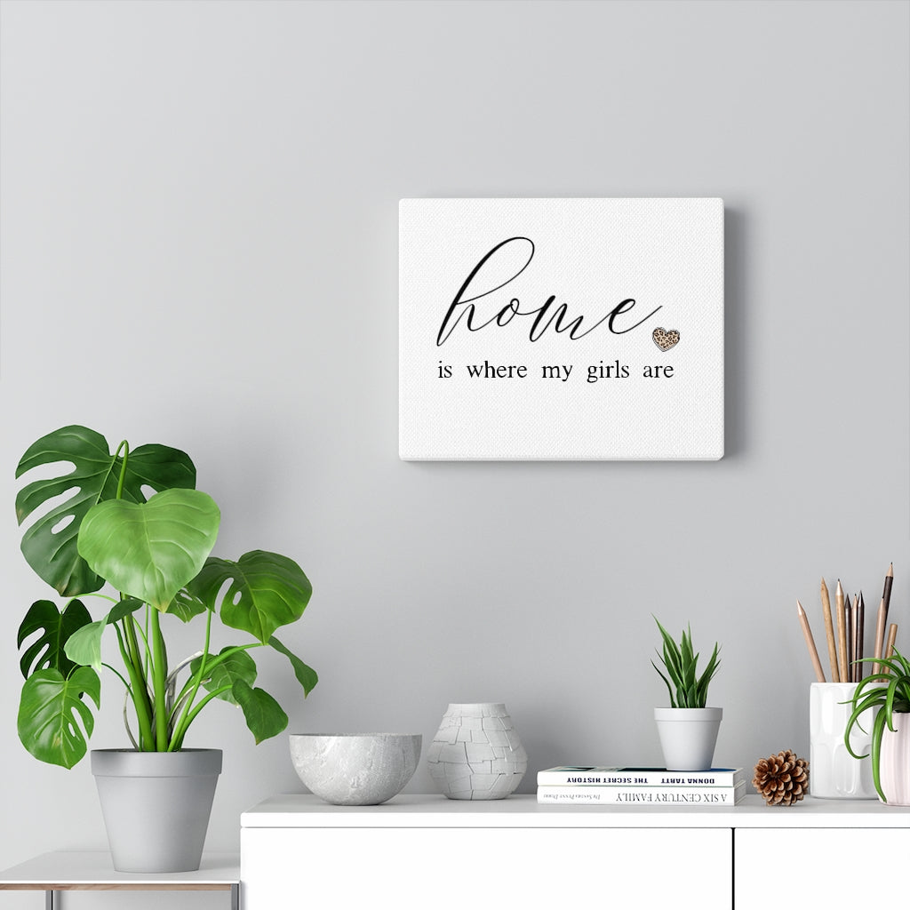 Home Is Where My Girls Are Canvas