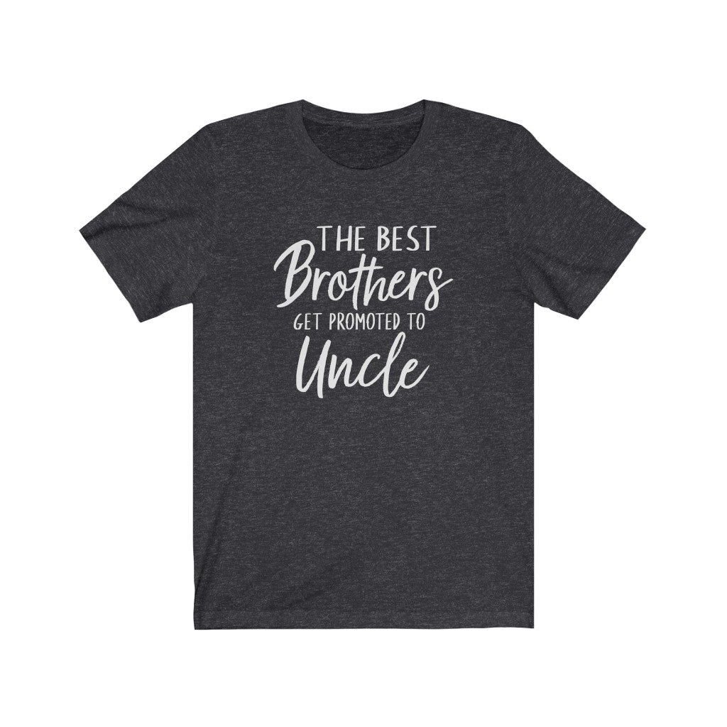 The Best Brothers Get Promoted to Uncle T-Shirt, Fathers Day Shirt, Mens Short Sleeve Tee, Gift from Niece, Gift from Nephew, Best Uncle Gift T-Shirt