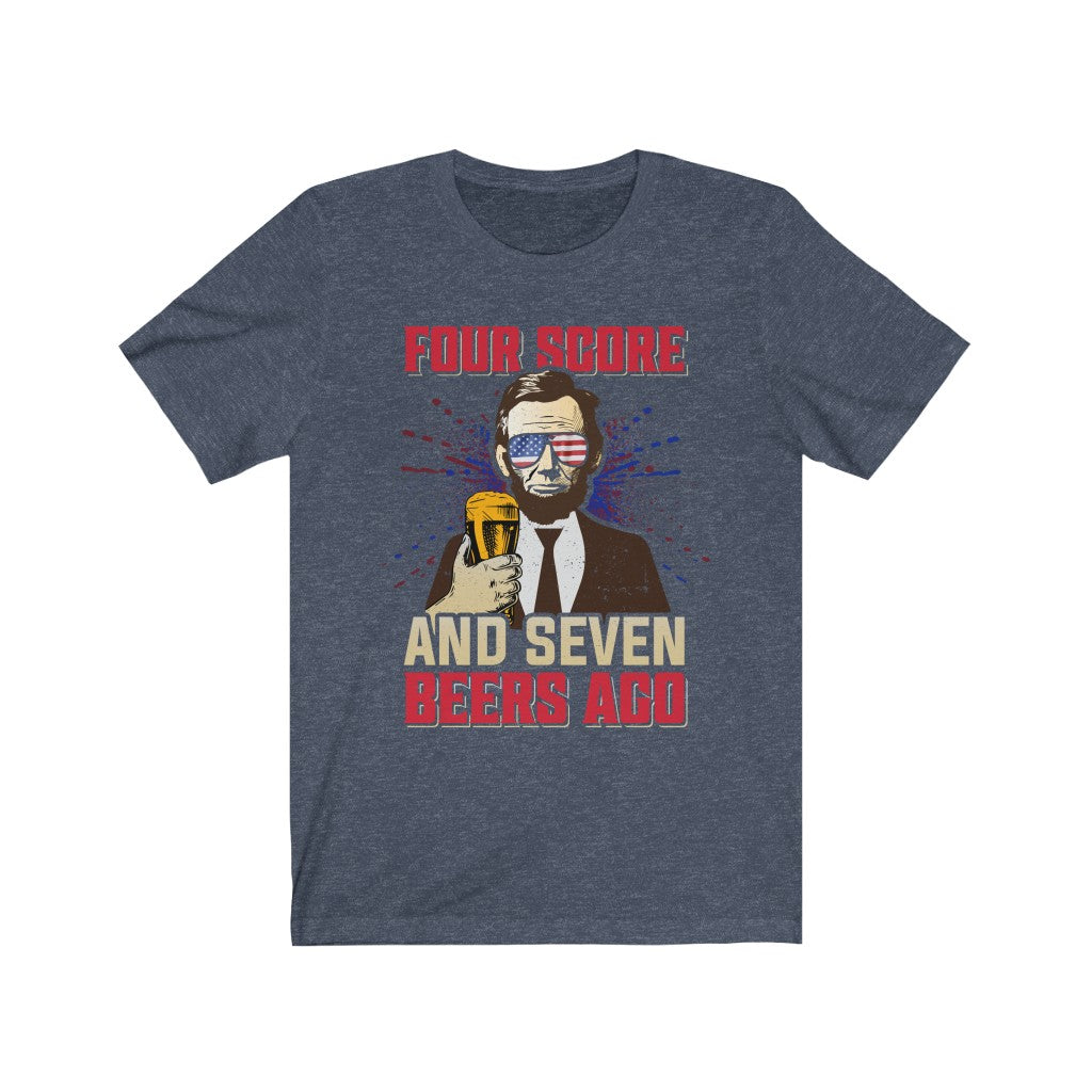 Four Score and Seven Beers Ago Shirt, Fourth of July Shirt, Abe Lincoln Shirt, Abe Drinkin T-Shirt