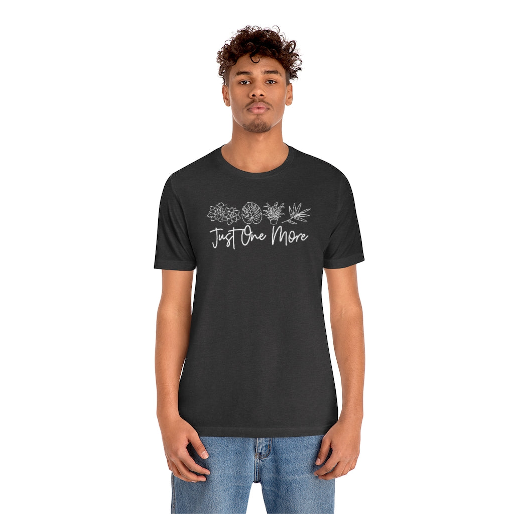 Just One More, Plant Mom Shirt, Plant Mama Shirt, Plant Lady Shirt, Plant Mom Gift, Funny Plant Shirt, Cute Plant Shirt, Funny Plant Lover Tee, Plants T-Shirt