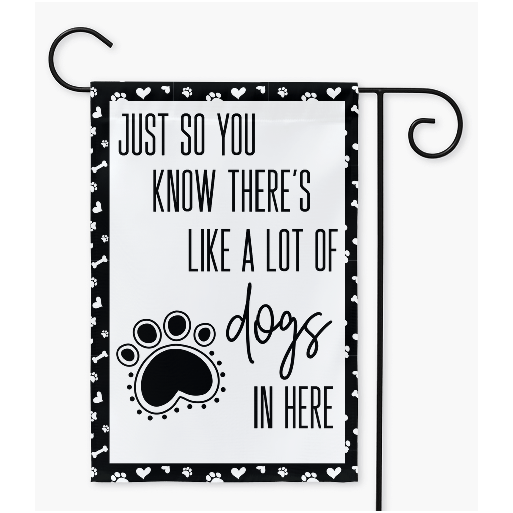 Just So You Know There's Like A Lot Of Dogs In Here Garden Flag, Yard Sign, Yard Flag, Welcome Flag, Mailbox Flag, Dog Lover Gift Garden Flag