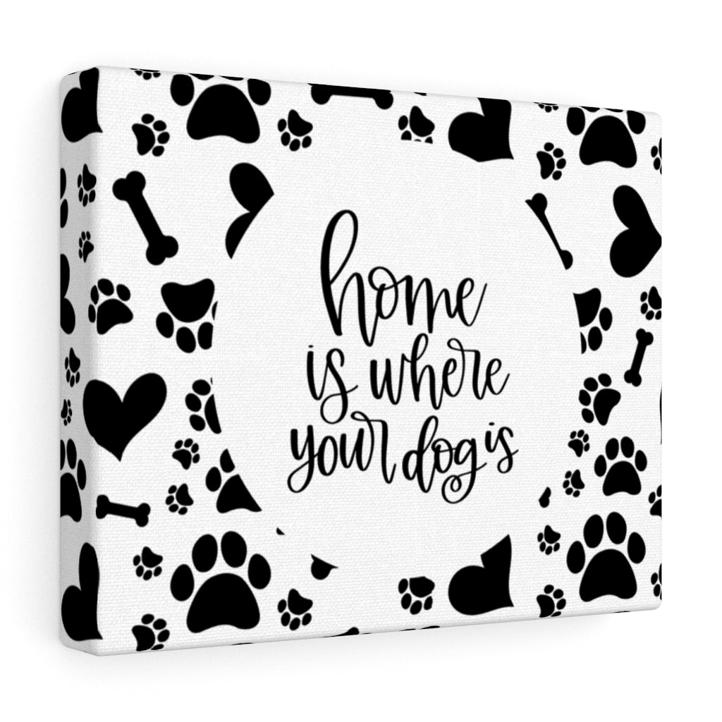 Home Is Where Your Dog Is Canvas Canvas