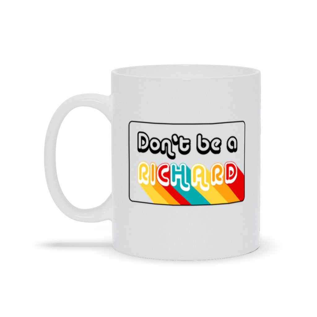 Don't Be A Richard Mug, Be Kind, Funny Sarcastic Mug, Gift for Him, Gift for Best Friend, Funny Coffee Mug, Don'e Be A Richard Coffee Cup Mug