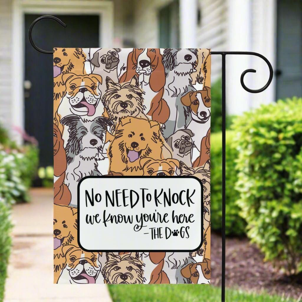 No Need To Knock We Know You Are Here The Dogs Funny Dog Garden Flag 