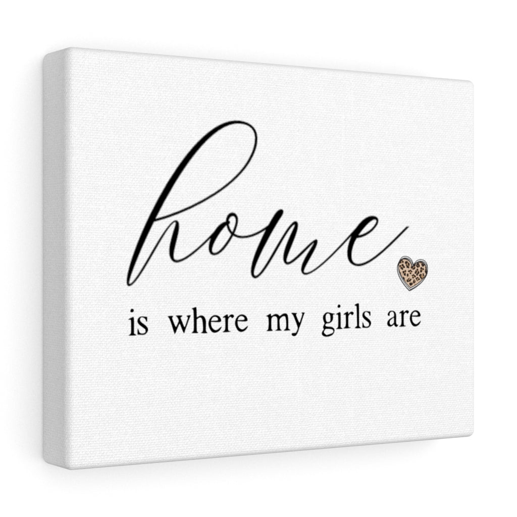 Home Is Where My Girls Are - Premium Canvas - Just $22.50! Shop now at Nine Thirty Nine Design
