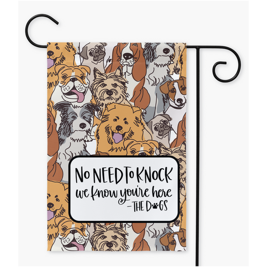 Funny Dog Garden Flags, No Need to Knock We Know You Are Here The Dogs - Premium Flag - Just $16.99! Shop now at Nine Thirty Nine Design