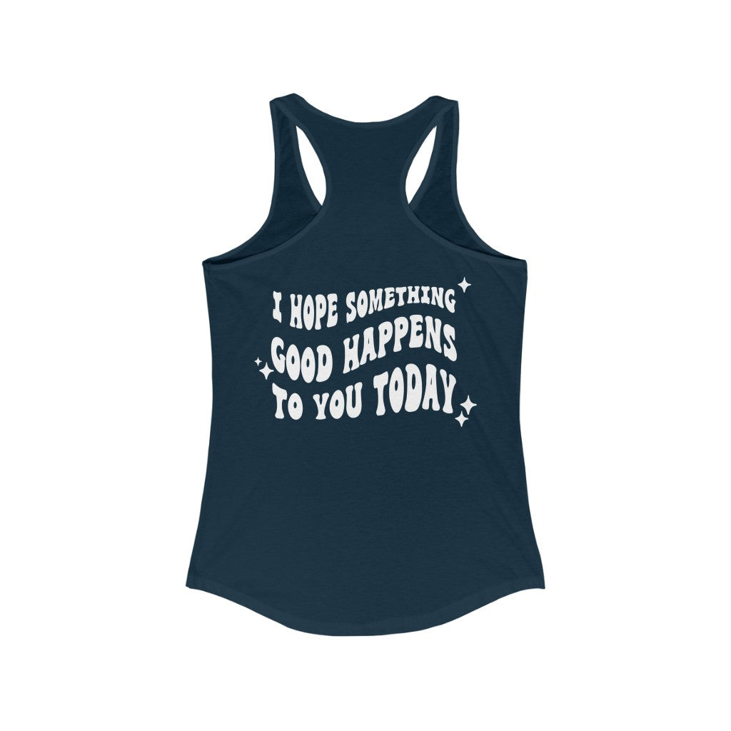 I Hope Something Good Happens To You Today Tank Top - Premium Tank Top - Just $21.50! Shop now at Nine Thirty Nine Design
