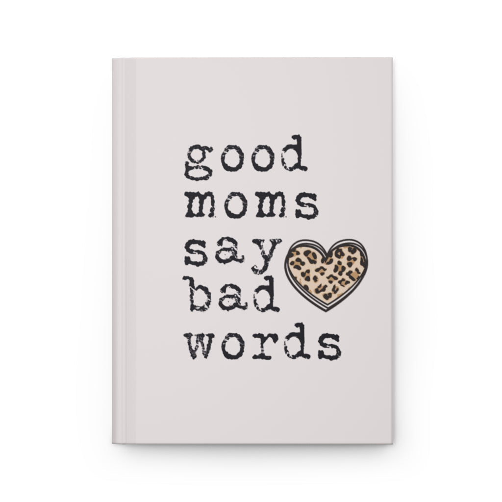 Good Moms Say Bad Words Hardcover Journal Matte - Premium Paper products - Just $18.50! Shop now at Nine Thirty Nine Design