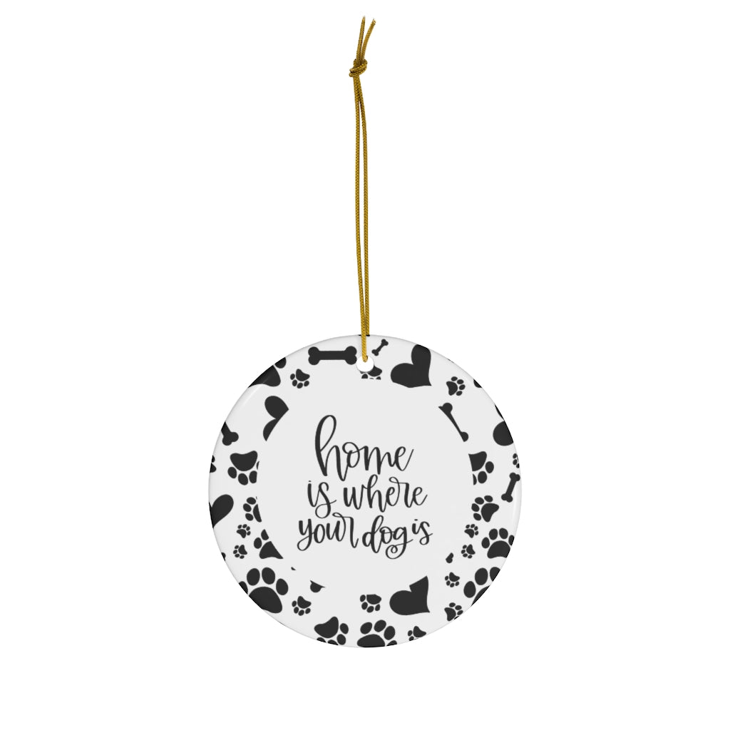 Home Is Where Your Dog Is - Round Ceramic Ornaments - Premium Home Decor - Just $18.50! Shop now at Nine Thirty Nine Design