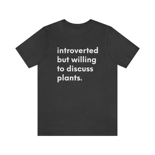 Introverted But Willing to Discuss Plants Tshirt T-Shirt