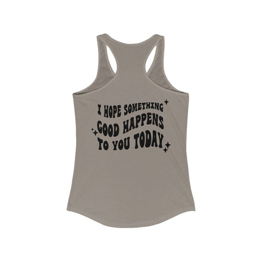I Hope Something Good Happens To You Today Tank Top - Premium Tank Top - Just $21.50! Shop now at Nine Thirty Nine Design