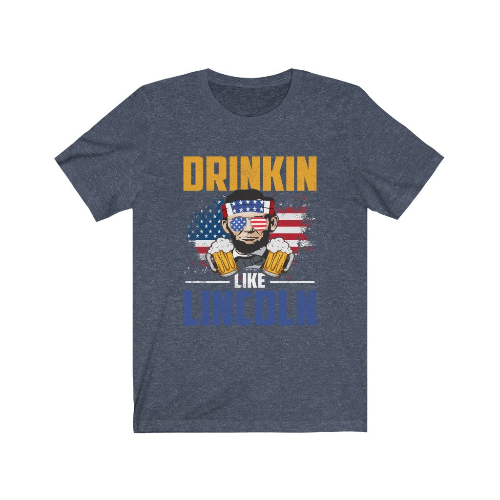 Drinkin Like Lincoln, Fourth of July Shirt T-Shirt