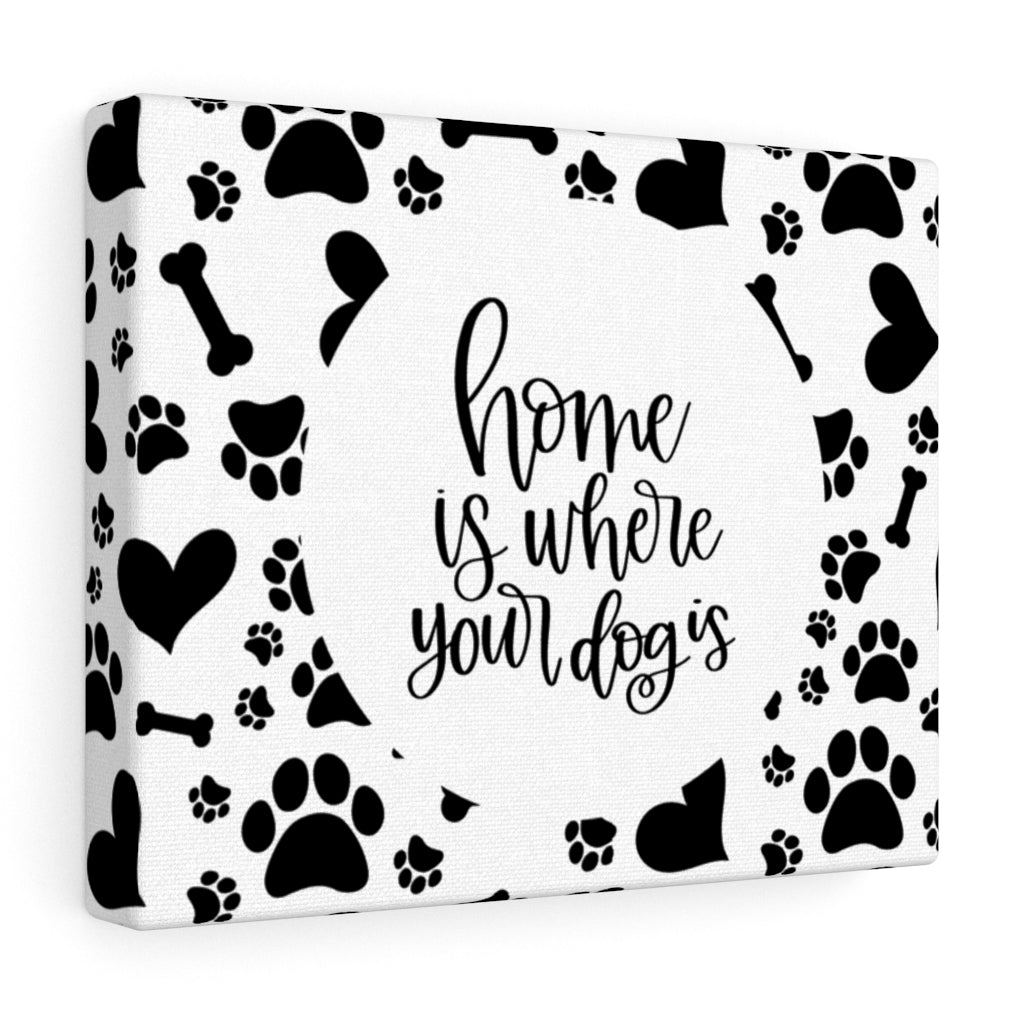 Home Is Where Your Dog Is Canvas - Premium Canvas - Just $22.50! Shop now at Nine Thirty Nine Design