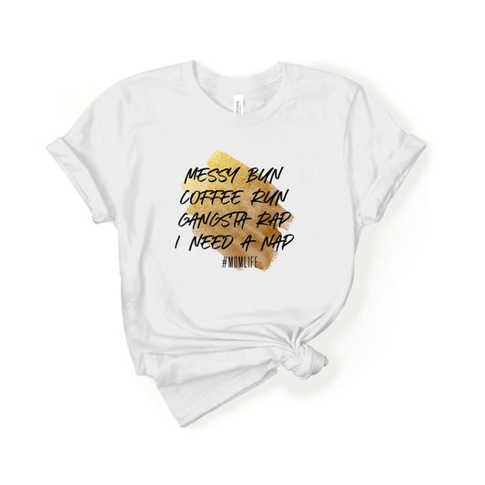 Gangsta Rap Mom Shirt, Messy Bun Mom Shirt, Mom Life Shirt, Coffee Run, Gift for Her, Mothers Day Gift, Shirt for Mom, New Mom Shirt Shirts