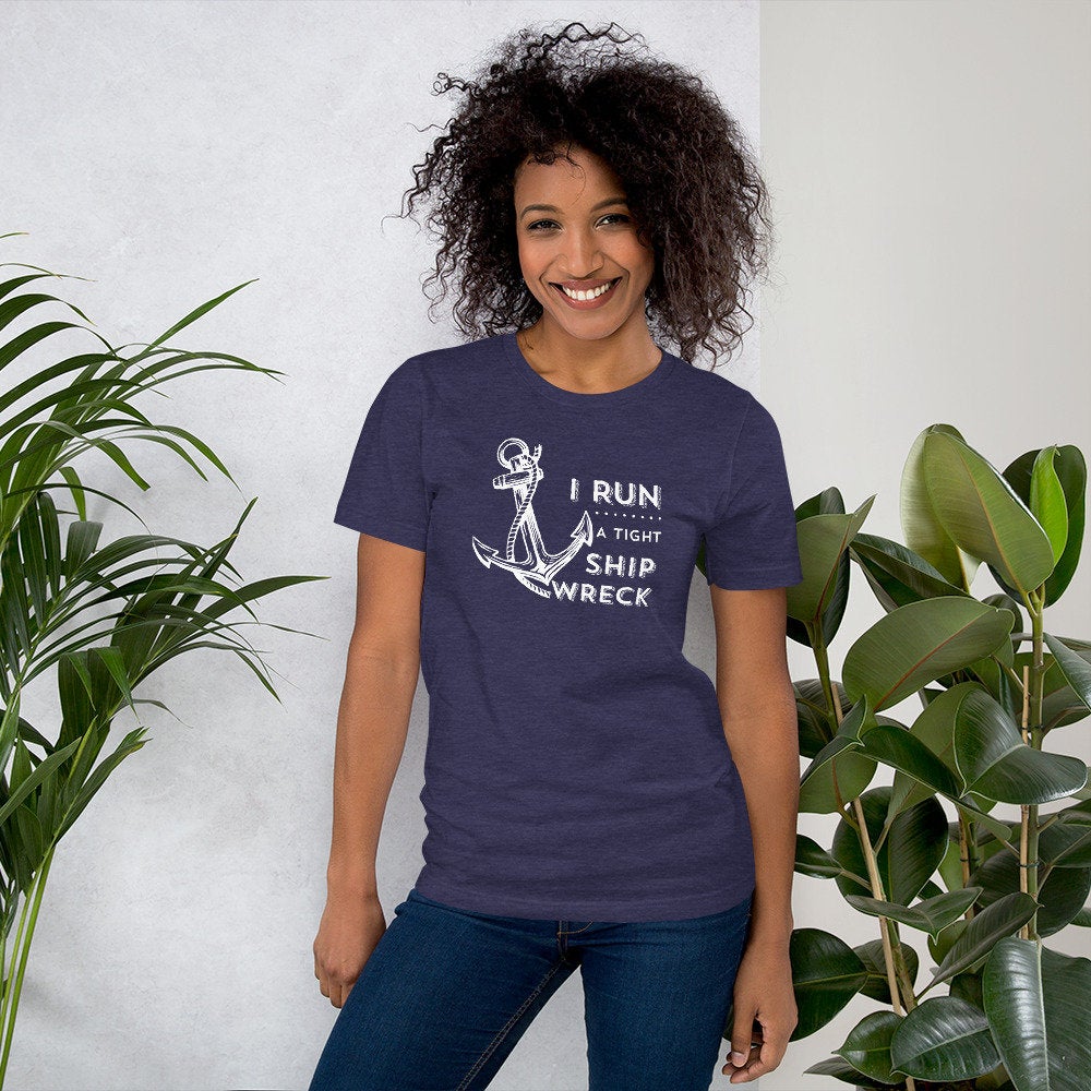 I Run A Tight Shipwreck, Funny Sarcastic Shirt, Tshirt for Mom, Gift for Best Friend, Mothers Day Gift - Premium  - Just $24.50! Shop now at Nine Thirty Nine Design