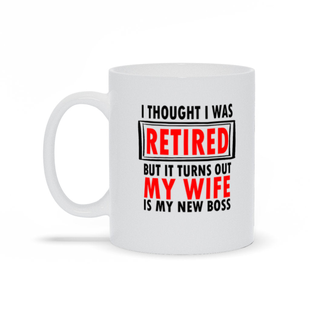I Thought I Was Retired But It Turns Out My Wife Is My New Boss, Funny Retirement Gift to Husband, Funny Sarcastic Retirement Mug, Dad Mug - Premium Mug - Just $18.99! Shop now at Nine Thirty Nine Design